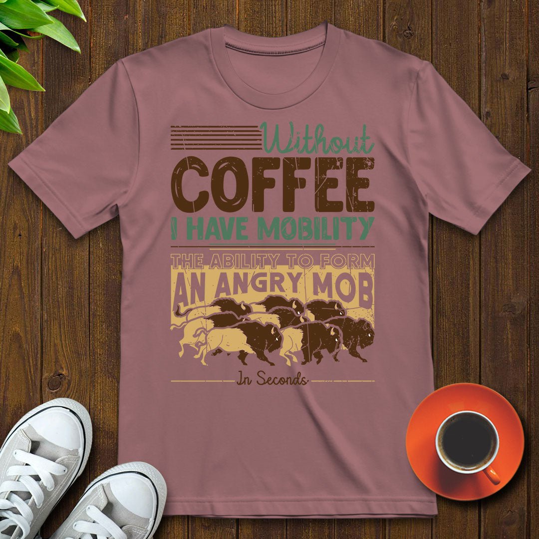 Without coffee, I have mobility T-shirt - Witty Brews