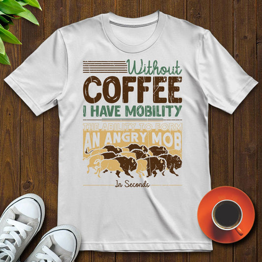 Without coffee, I have mobility T-shirt - Witty Brews